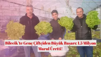 Bilecik’te Genç Çiftçiden Büyük Başarı: 1,5 Milyon Marul Üretti!