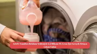 Ariel'e Yanıltıcı Reklam Nedeniyle 2,2 Milyon TL Ceza: İşte Gerçek Ortaya Çıkan Yalan