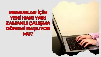 Memurlar İçin Yeni Hak! Yarı Zamanlı Çalışma Dönemi Başlıyor mu?