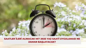 Saatler İleri Alınacak Mı? 2025 Yaz Saati Uygulaması Ne Zaman Başlayacak?