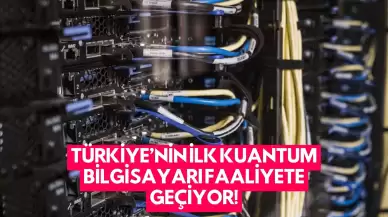 Türkiye’nin İlk Kuantum Bilgisayarı Faaliyete Geçiyor!