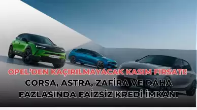 Opel’den Kaçırılmayacak Kasım Fırsatı! Corsa, Astra, Zafira ve Daha Fazlasında Faizsiz Kredi İmkanı