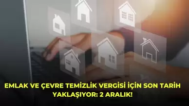 Emlak ve Çevre Temizlik Vergisi İçin Son Tarih Yaklaşıyor: 2 Aralık!