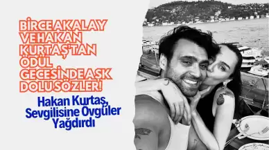 Birce Akalay ve Hakan Kurtaş'tan Ödül Gecesinde Aşk Dolu Sözler! Hakan Kurtaş, Sevgilisine Övgüler Yağdırdı