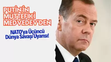 Putin'in Müttefiki Medvedev'den NATO'ya Üçüncü Dünya Savaşı Uyarısı!