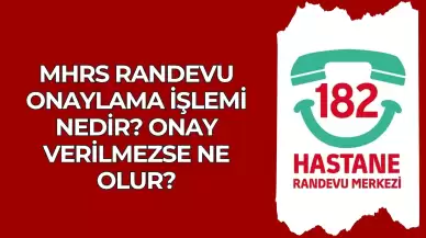 MHRS Randevu Onaylama İşlemi Nedir? Onay Verilmezse Ne Olur?