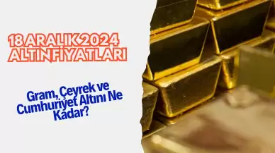 18 Aralık 2024 Altın Fiyatları: Gram, Çeyrek ve Cumhuriyet Altını Ne Kadar?