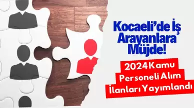 Kocaeli’de İş Arayanlara Müjde! 2024 Kamu Personeli Alım İlanları Yayımlandı