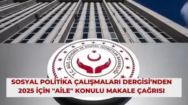 Sosyal Politika Çalışmaları Dergisi’nden 2025 İçin "Aile" Konulu Makale Çağrısı