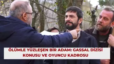 Ölümle Yüzleşen Bir Adam: Gassal Dizisi Konusu ve Oyuncu Kadrosu