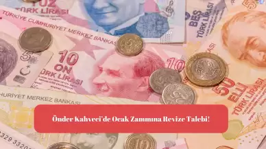 Önder Kahveci’de Ocak Zammına Revize Talebi!