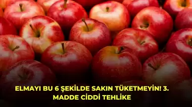 Elmayı Bu 6 Şekilde Sakın Tüketmeyin! 3. Madde Ciddi Tehlike