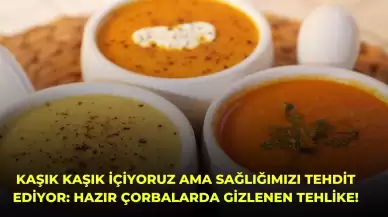 Kaşık Kaşık İçiyoruz Ama Sağlığımızı Tehdit Ediyor: Hazır Çorbalarda Gizlenen Tehlike!