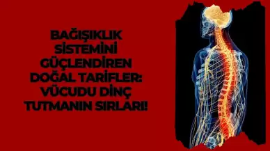 Bağışıklık Sistemini Güçlendiren Doğal Tarifler: Vücudu Dinç Tutmanın Sırları!