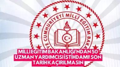 Milli Eğitim Bakanlığı'ndan 50 Uzman Yardımcısı İstihdamı! Son Tarih Kaçırılmasın