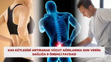 Kas Kütlesini Artırarak Vücut Ağrılarına Son Verin: Sağlığa 9 Önemli Faydası