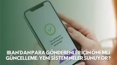 IBAN'dan Para Gönderenler İçin Önemli Güncelleme: Yeni Sistem Neler Sunuyor?