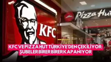 KFC ve Pizza Hut Türkiye'den Çekiliyor: Şubeler Birer Birer Kapanıyor