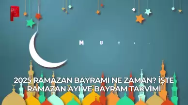 2025 Ramazan Bayramı Ne Zaman? İşte Ramazan Ayı ve Bayram Takvimi