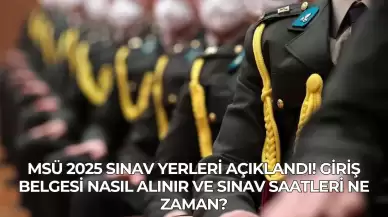 MSÜ 2025 Sınav Yerleri Açıklandı! Giriş Belgesi Nasıl Alınır ve Sınav Saatleri Ne Zaman?