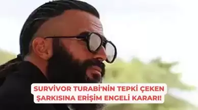 Survivor Turabi'nin Tepki Çeken Şarkısına Erişim Engeli Kararı!