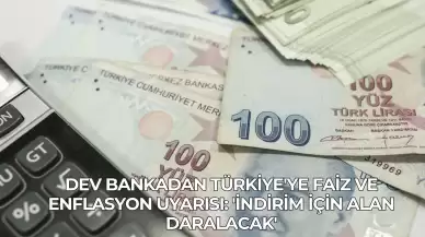 Dev Bankadan Türkiye'ye Faiz ve Enflasyon Uyarısı: 'İndirim İçin Alan Daralacak'