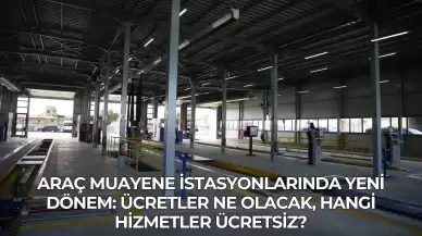 Araç Muayene İstasyonlarında Yeni Dönem: Ücretler Ne Olacak, Hangi Hizmetler Ücretsiz?