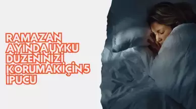 Ramazan Ayında Uyku Düzeninizi Korumak İçin 5 İpucu