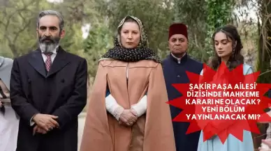 Şakir Paşa Ailesi' Dizisinde Mahkeme Kararı Ne Olacak? Yeni Bölüm Yayınlanacak Mı?