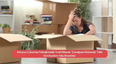 Kiracıyı Çıkarma Taleplerinde Yeni Dönem: "Çocuğum Oturacak" Gibi Gerekçelere Sıkı Denetim!