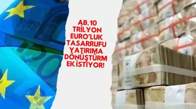 AB, 10 Trilyon Euro’luk Tasarrufu Yatırıma Dönüştürmek İstiyor!