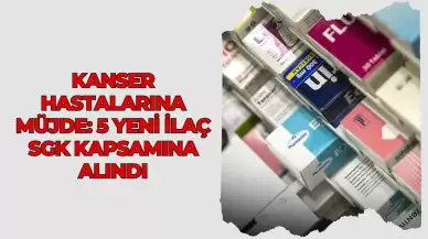 Kanser Hastalarına Müjde: 5 Yeni İlaç SGK Kapsamına Alındı