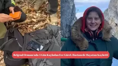 Belgrad Ormanı'nda 4 Gün Kaybolan Ece Gürel, Hastanede Hayatını Kaybetti