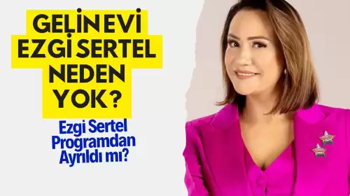 Gelin Evi Ezgi Sertel Neden Yok? Ezgi Sertel Programdan Ayrıldı mı?