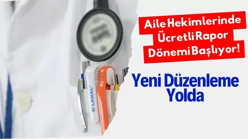 Aile Hekimlerinde Ücretli Rapor Dönemi Başlıyor! Yeni Düzenleme Yolda