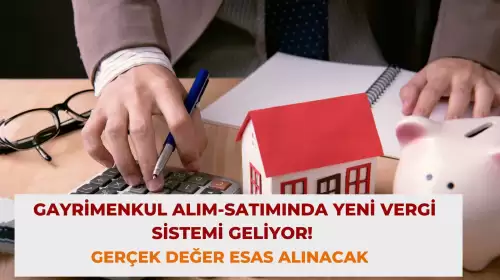 Gayrimenkul Alım-Satımında Yeni Vergi Sistemi Geliyor! Gerçek Değer Esas Alınacak