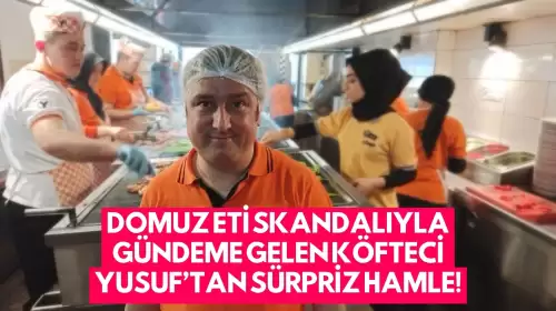 Domuz Eti Skandalıyla Gündeme Gelen Köfteci Yusuf’tan Sürpriz Hamle!