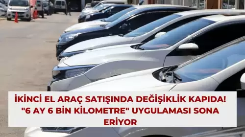 İkinci El Araç Satışında Değişiklik Kapıda! "6 Ay 6 Bin Kilometre" Uygulaması Sona Eriyor