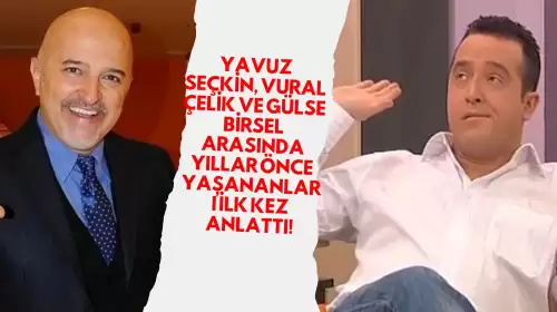 Yavuz Seçkin, Vural Çelik ve Gülse Birsel Arasında Yıllar Önce Yaşananları İlk Kez Anlattı!