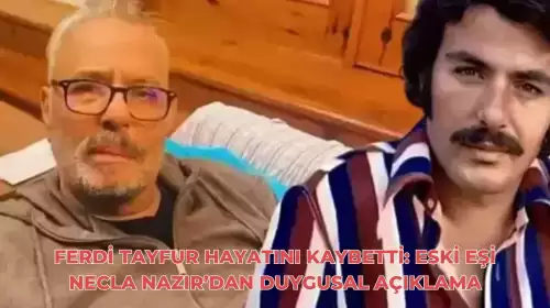 Ferdi Tayfur Hayatını Kaybetti: Eski Eşi Necla Nazır’dan Duygusal Açıklama