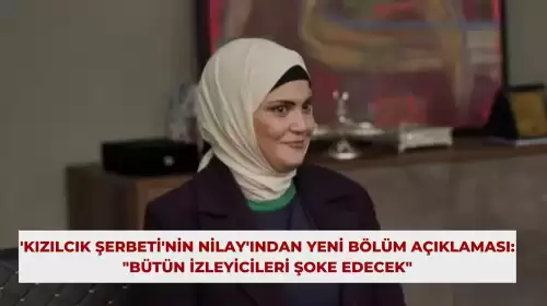 'Kızılcık Şerbeti'nin Nilay'ından Yeni Bölüm Açıklaması: "Bütün İzleyicileri Şoke Edecek"