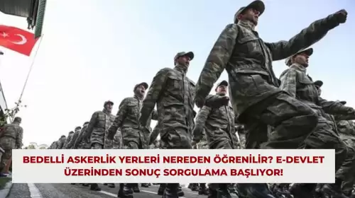 Bedelli Askerlik Yerleri Nereden Öğrenilir? E-Devlet Üzerinden Sonuç Sorgulama Başlıyor!