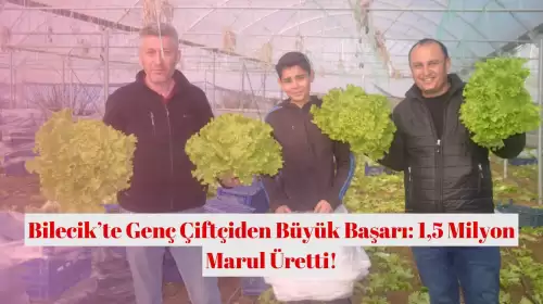 Bilecik’te Genç Çiftçiden Büyük Başarı: 1,5 Milyon Marul Üretti!