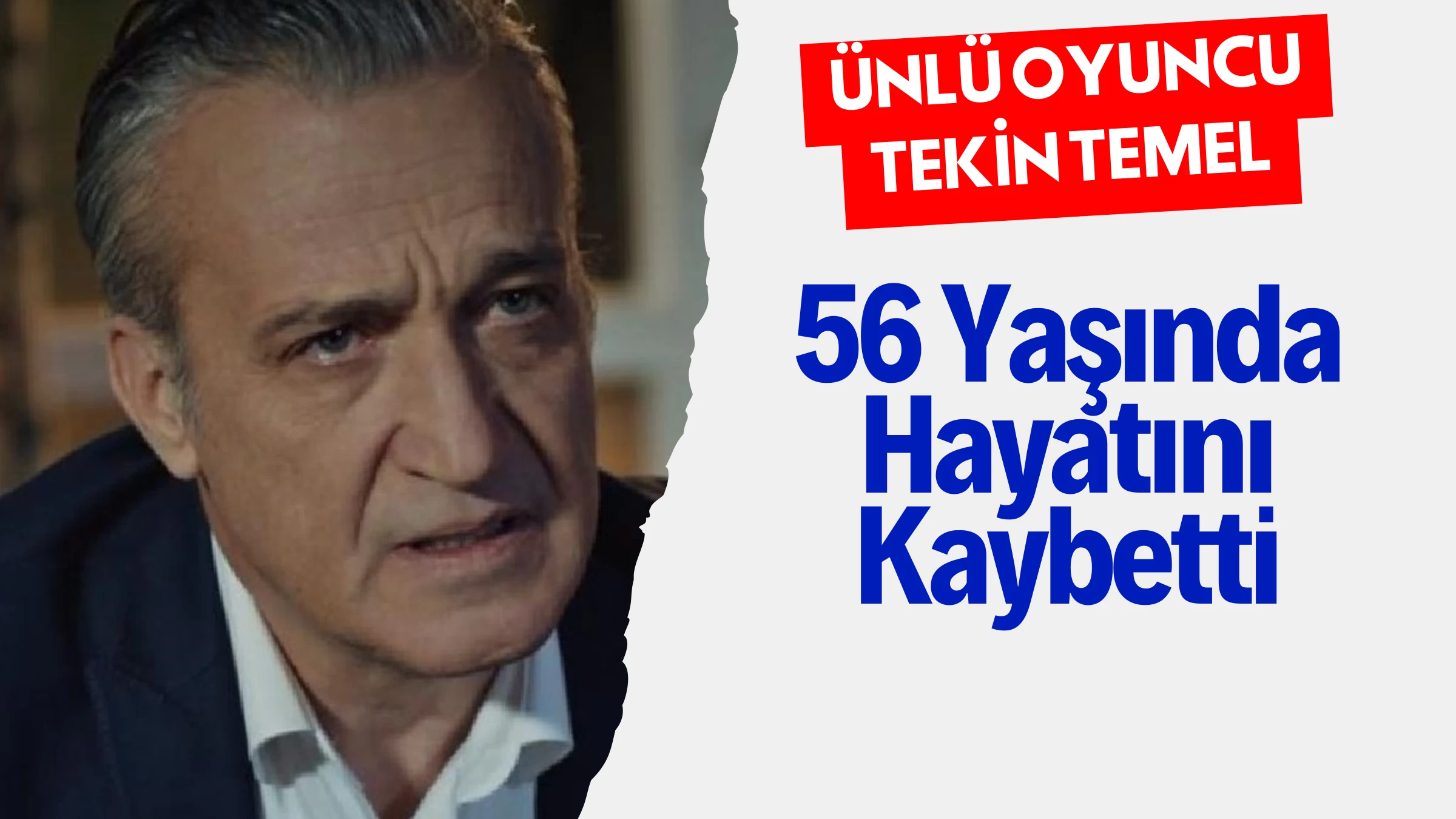 Ünlü Oyuncu Tekin Temel 56 Yaşında Hayatını Kaybetti