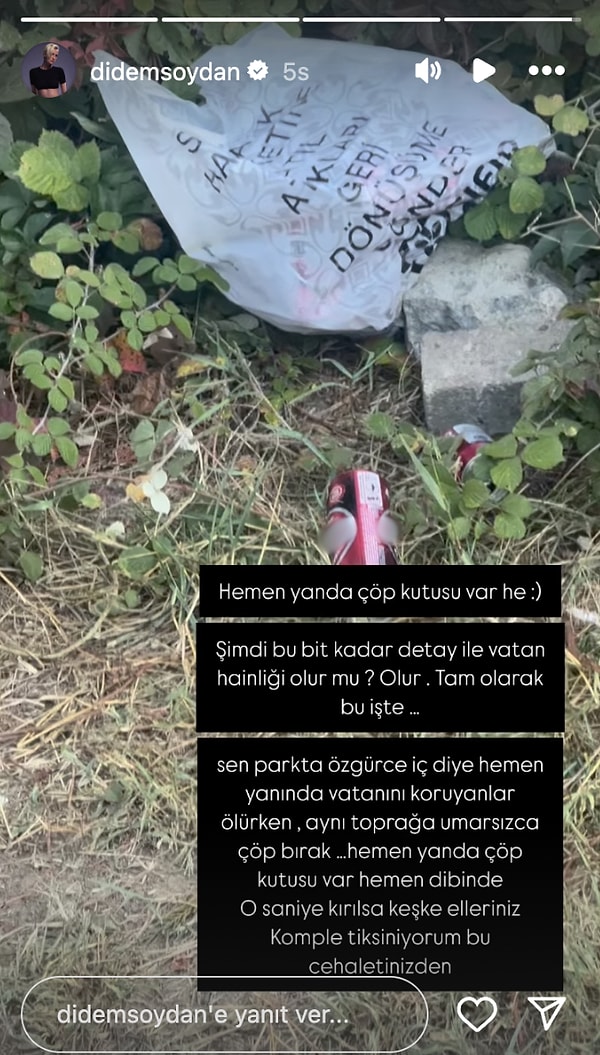 "Sen parkta özgürce iç diye hemen yanında vatanını koruyanlar ölürken, aynı toprağa umarsızca çöp bırak... Hemen yanda çöp kutusu var hemen dibinde. O saniye kırılsa keşke elleriniz Komple tiksiniyorum bu cehaletinizden"