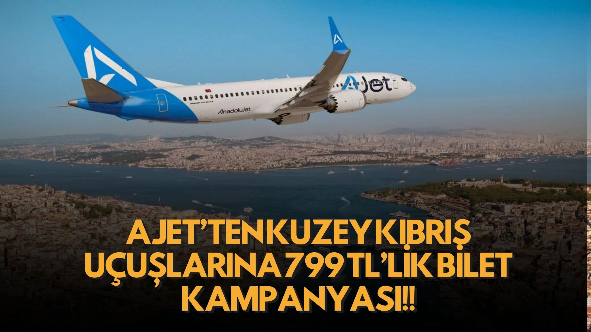 Bu Fırsat Kaçmaz! AJet’ten Kuzey Kıbrıs Uçuşlarına 799 TL’lik Bilet Kampanyası