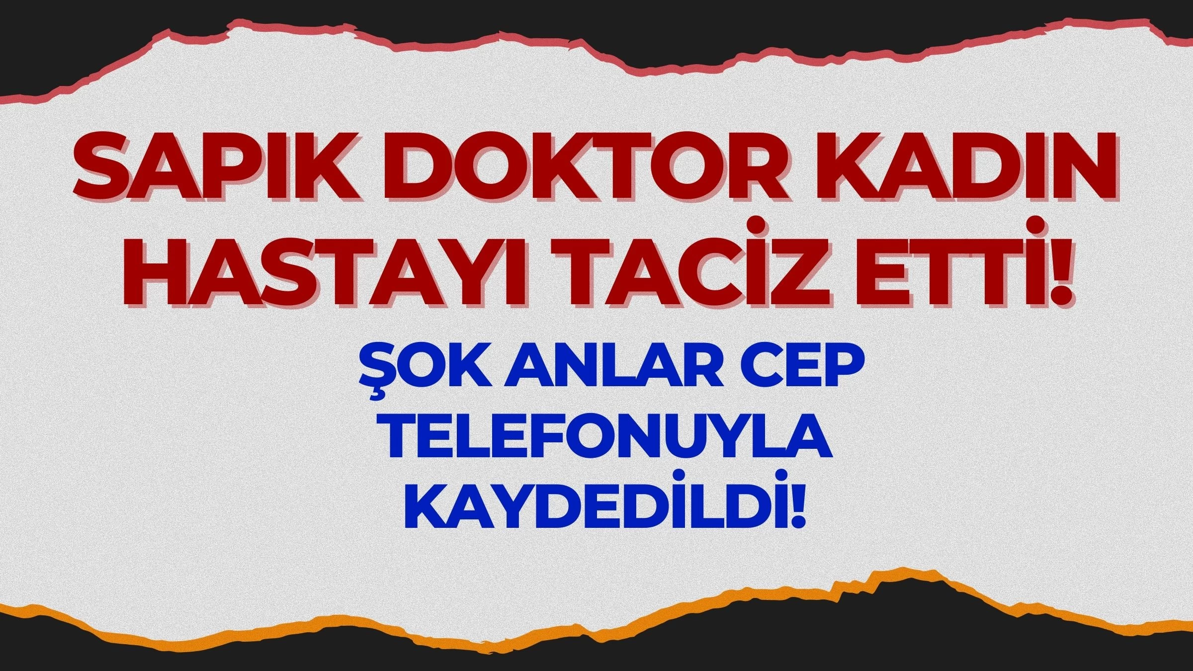 Sapık Doktor Kadın Hastayı Taciz Etti: Şok Anlar Cep Telefonuyla Kaydedildi!