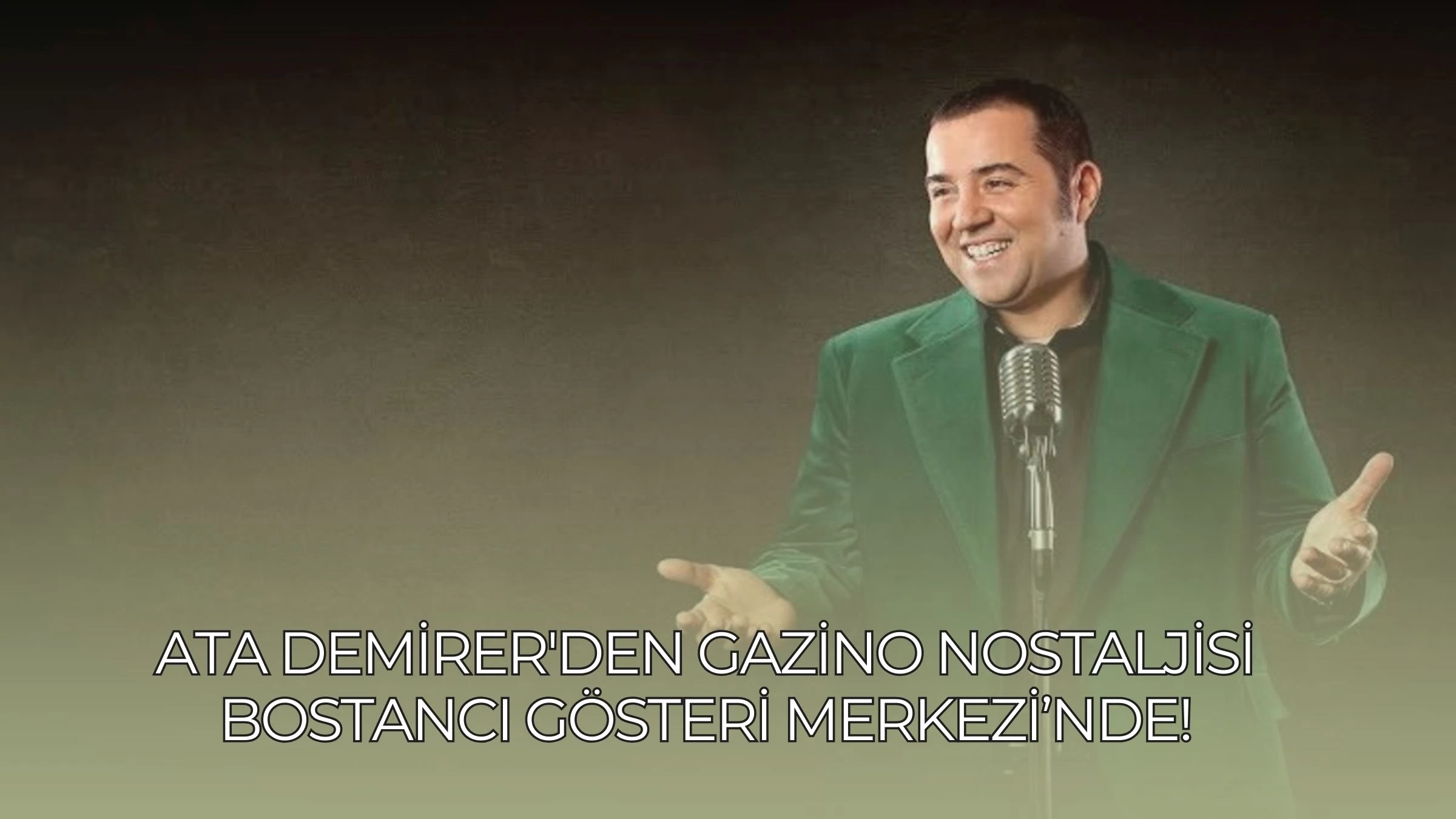 Ata Demirer'den Gazino Nostaljisi Bostancı Gösteri Merkezi’nde!