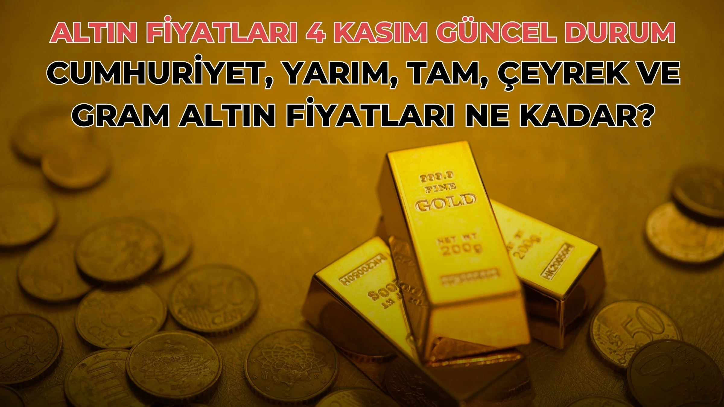 Altın Fiyatları 4 Kasım Güncel Durum: Cumhuriyet, Yarım, Tam, Çeyrek ve Gram Altın Fiyatları Ne Kadar?