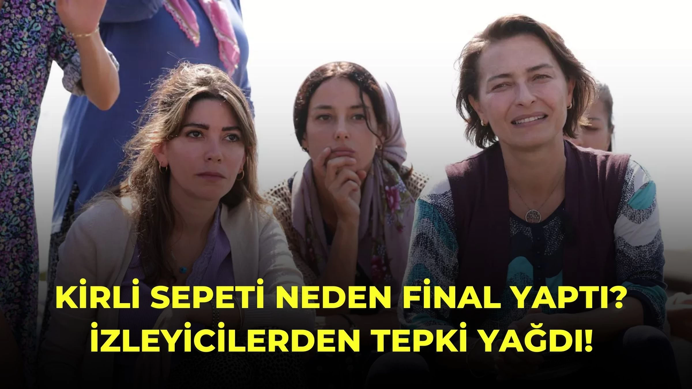 Kirli Sepeti Neden Final Yaptı? İzleyicilerden Tepki Yağdı!